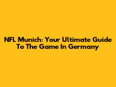 NFL Munich: Your Ultimate Guide To The Game In Germany