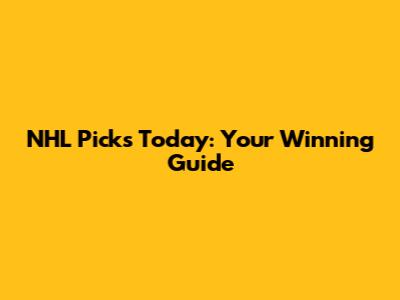 NHL Picks Today: Your Winning Guide