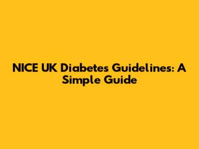 NICE UK Diabetes Guidelines: A Simple Guide