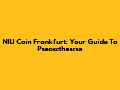 NIU Coin Frankfurt: Your Guide To Pseoscthescse