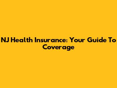 NJ Health Insurance: Your Guide To Coverage