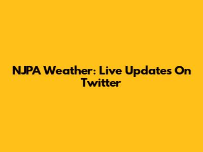 NJPA Weather: Live Updates On Twitter