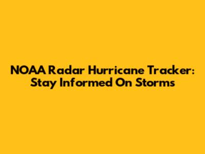 NOAA Radar Hurricane Tracker: Stay Informed On Storms