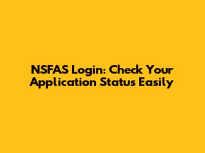 NSFAS Login: Check Your Application Status Easily