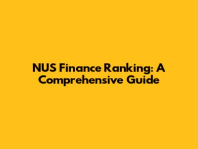 NUS Finance Ranking: A Comprehensive Guide