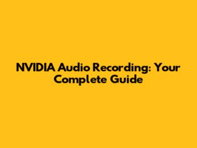 NVIDIA Audio Recording: Your Complete Guide