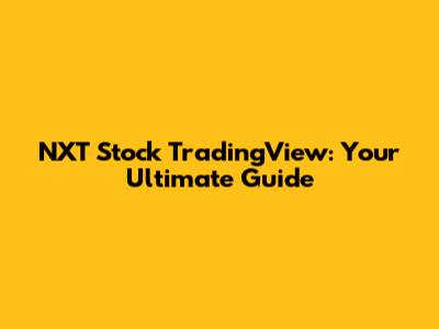 NXT Stock TradingView: Your Ultimate Guide