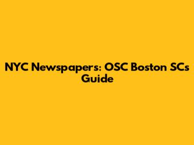 NYC Newspapers: OSC Boston SC's Guide