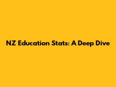 NZ Education Stats: A Deep Dive