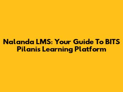 Nalanda LMS: Your Guide To BITS Pilani's Learning Platform