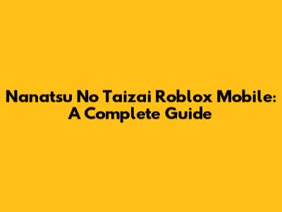 Nanatsu No Taizai Roblox Mobile: A Complete Guide