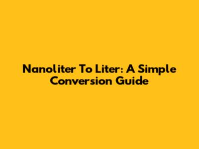 Nanoliter To Liter: A Simple Conversion Guide