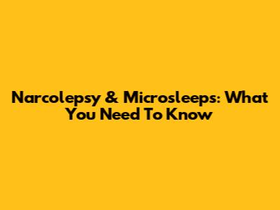 Narcolepsy & Microsleeps: What You Need To Know