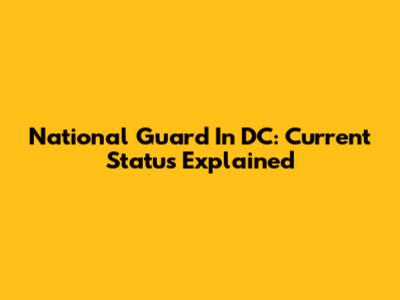 National Guard In DC: Current Status Explained