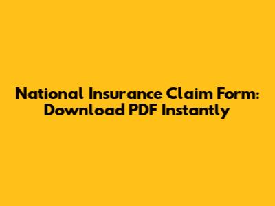 National Insurance Claim Form: Download PDF Instantly