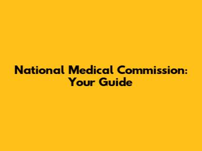 National Medical Commission: Your Guide