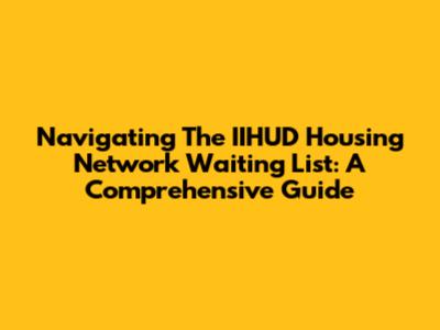 Navigating The IIHUD Housing Network Waiting List: A Comprehensive Guide