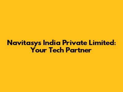 Navitasys India Private Limited: Your Tech Partner