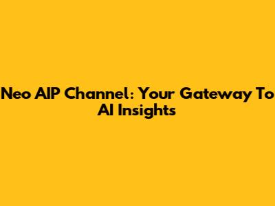 Neo AIP Channel: Your Gateway To AI Insights