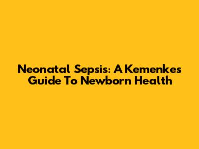 Neonatal Sepsis: A Kemenkes Guide To Newborn Health