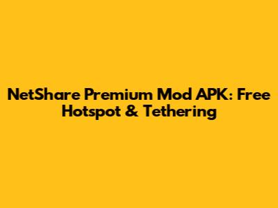 NetShare Premium Mod APK: Free Hotspot & Tethering