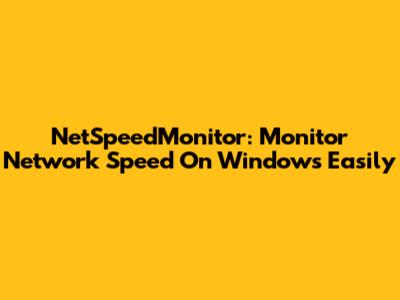 NetSpeedMonitor: Monitor Network Speed On Windows Easily
