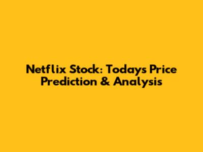 Netflix Stock: Today's Price Prediction & Analysis