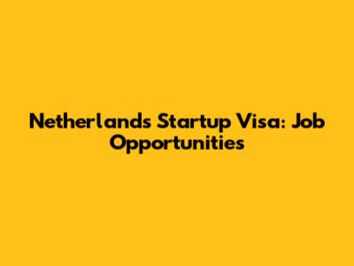 Netherlands Startup Visa: Job Opportunities
