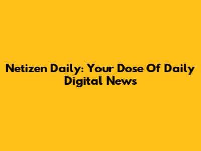 Netizen Daily: Your Dose Of Daily Digital News