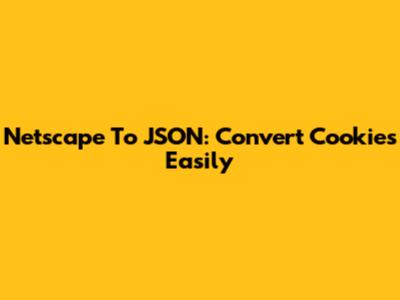 Netscape To JSON: Convert Cookies Easily