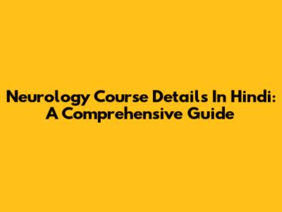 Neurology Course Details In Hindi: A Comprehensive Guide