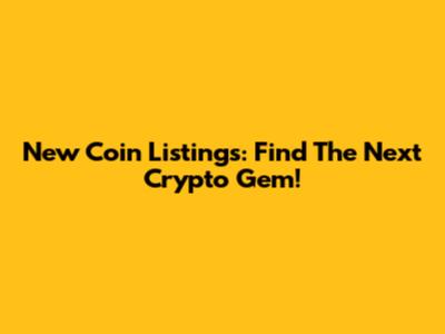 New Coin Listings: Find The Next Crypto Gem!