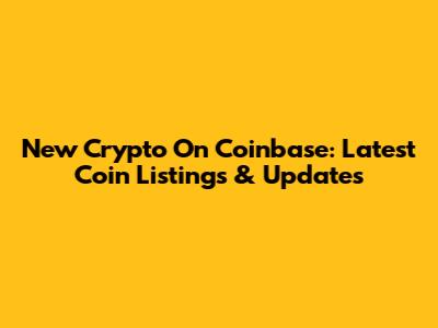 New Crypto On Coinbase: Latest Coin Listings & Updates
