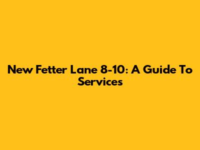 New Fetter Lane 8-10: A Guide To Services