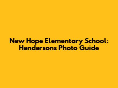 New Hope Elementary School: Henderson's Photo Guide