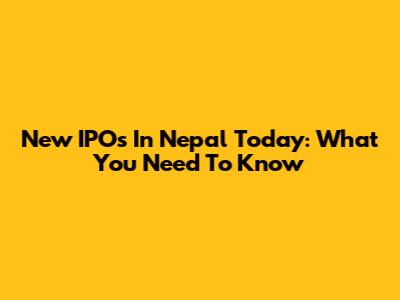 New IPOs In Nepal Today: What You Need To Know