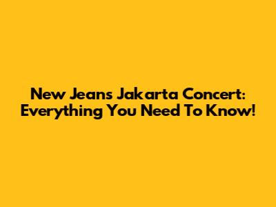 New Jeans Jakarta Concert: Everything You Need To Know!