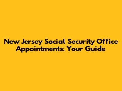 New Jersey Social Security Office Appointments: Your Guide