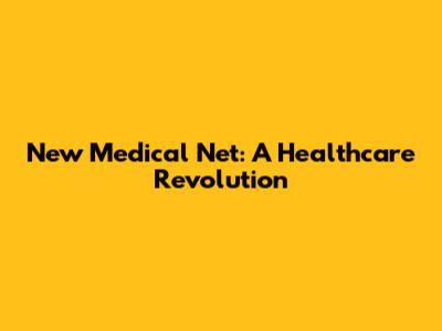 New Medical Net: A Healthcare Revolution