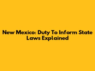 New Mexico: Duty To Inform State Laws Explained