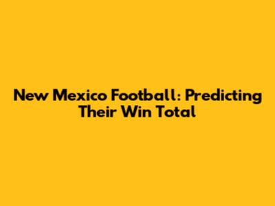 New Mexico Football: Predicting Their Win Total