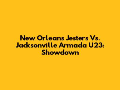 New Orleans Jesters Vs. Jacksonville Armada U23: Showdown