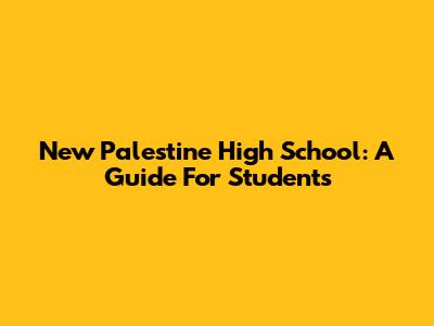 New Palestine High School: A Guide For Students