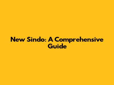 New Sindo: A Comprehensive Guide