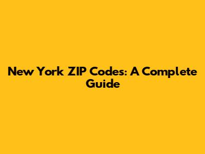 New York ZIP Codes: A Complete Guide