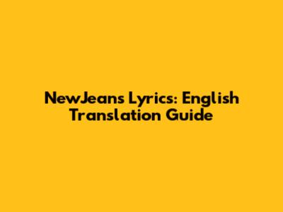 NewJeans Lyrics: English Translation Guide