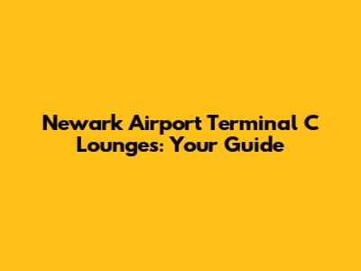 Newark Airport Terminal C Lounges: Your Guide