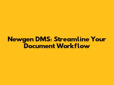 Newgen DMS: Streamline Your Document Workflow