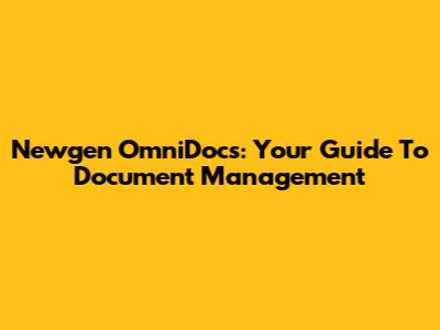 Newgen OmniDocs: Your Guide To Document Management