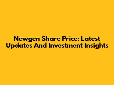 Newgen Share Price: Latest Updates And Investment Insights